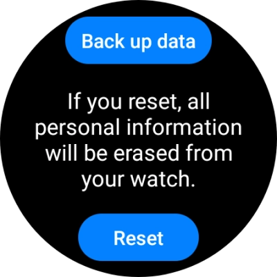 Press Reset. Wait a moment while the factory default settings are restored. Follow the instructions on the screen to set up your smartwatch and prepare it for use. Press Reset. Wait a moment while the factory default settings are restored. Follow the instructions on the screen to set up your smartwatch and prepare it for use.