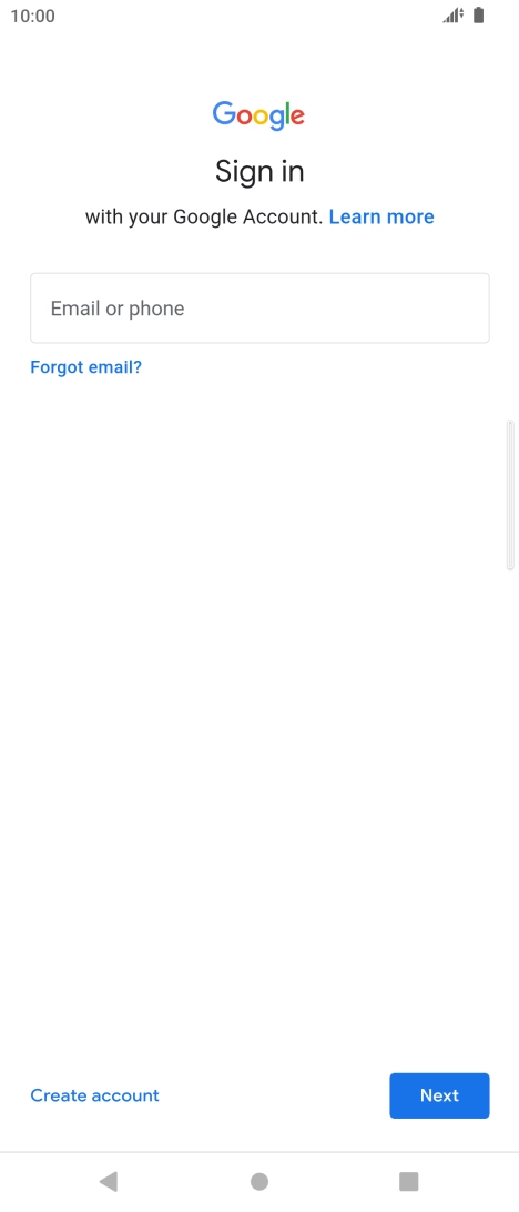 If you don't have a Google account, press Create account and follow the instructions on the screen to create an account. If you don't have a Google account, press Create account and follow the instructions on the screen to create an account.