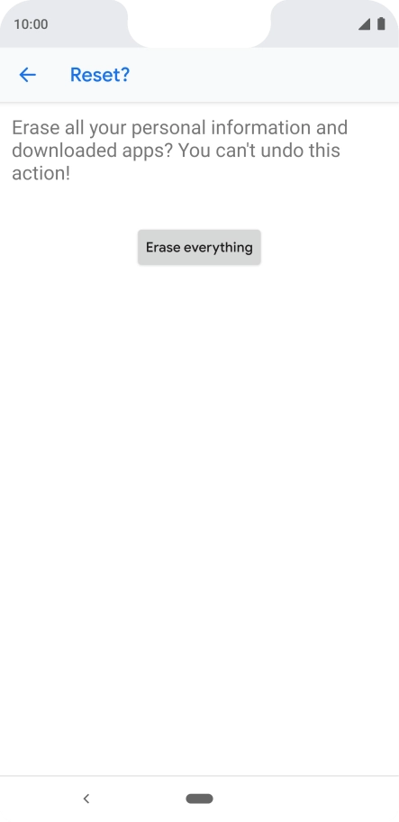 Press Erase everything. Wait a moment while the factory default settings are restored. Follow the instructions on the screen to set up your phone and prepare it for use. Press Erase everything. Wait a moment while the factory default settings are restored. Follow the instructions on the screen to set up your phone and prepare it for use.