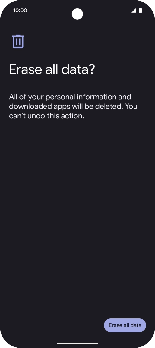 Press Erase all data. Wait a moment while the factory default settings are restored. Follow the instructions on the screen to set up your phone and prepare it for use. Press Erase all data. Wait a moment while the factory default settings are restored. Follow the instructions on the screen to set up your phone and prepare it for use.