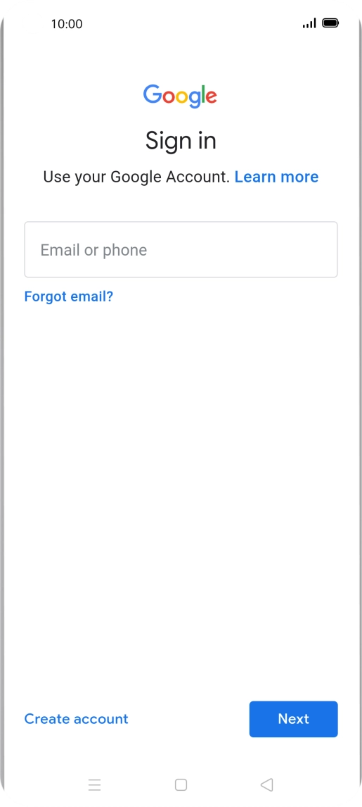 If you don't have a Google account, press Create account and follow the instructions on the screen to create an account. If you don't have a Google account, press Create account and follow the instructions on the screen to create an account.