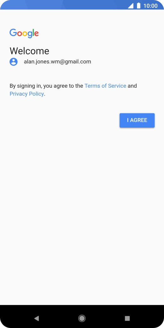 Press I AGREE and follow the instructions on the screen to select settings for your Google account. Press I AGREE and follow the instructions on the screen to select settings for your Google account.