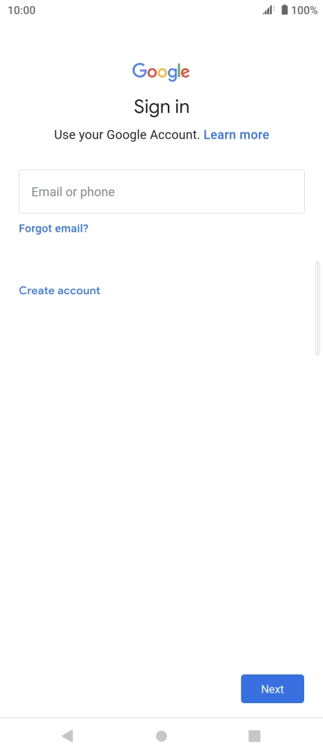 If you don't have a Google account, press Create account and follow the instructions on the screen to create an account. If you don't have a Google account, press Create account and follow the instructions on the screen to create an account.