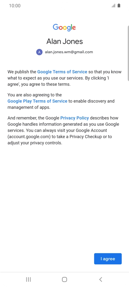 Press I agree and follow the instructions on the screen to select settings for your Google account. Press I agree and follow the instructions on the screen to select settings for your Google account.