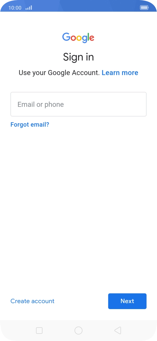 If you don't have a Google account, press Create account and follow the instructions on the screen to create an account. If you don't have a Google account, press Create account and follow the instructions on the screen to create an account.