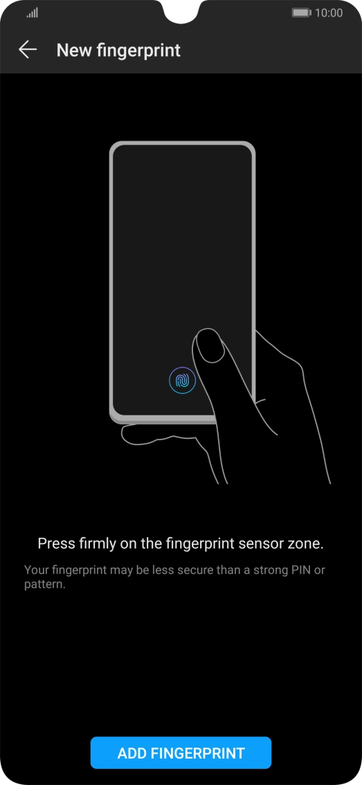 Press ADD FINGERPRINT and follow the instructions on the screen to create the phone lock code using your fingerprint. Press ADD FINGERPRINT and follow the instructions on the screen to create the phone lock code using your fingerprint.