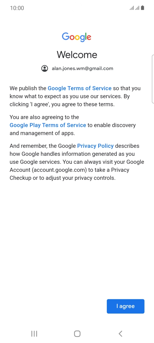 Press I agree and follow the instructions on the screen to select settings for your Google account. Press I agree and follow the instructions on the screen to select settings for your Google account.