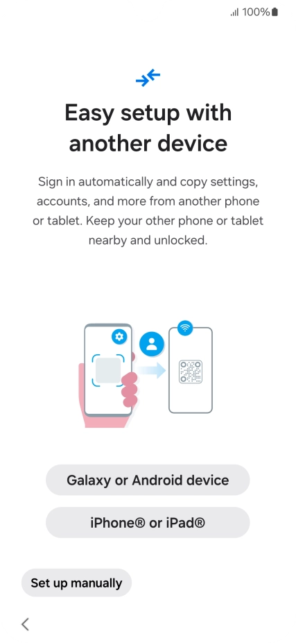 Press the required setting to transfer content from another device or press Set up manually. Press the required setting to transfer content from another device or press Set up manually.