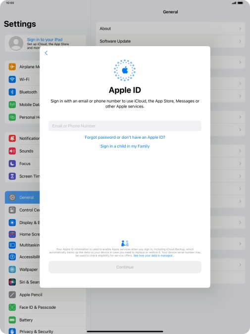 If you don t have an Apple ID, press Forgot password or don't have an Apple ID? and follow the instructions on the screen to create an Apple ID. If you don t have an Apple ID, press Forgot password or don't have an Apple ID? and follow the instructions on the screen to create an Apple ID.