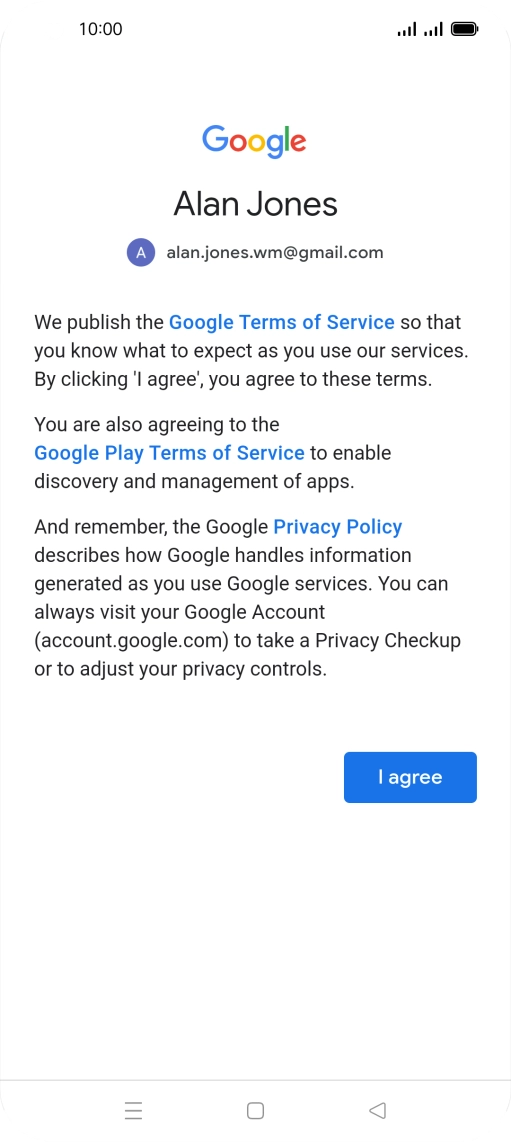 Press I agree and follow the instructions on the screen to select settings for your Google account. Press I agree and follow the instructions on the screen to select settings for your Google account.