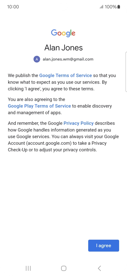 Press I agree and follow the instructions on the screen to select settings for your Google account. Press I agree and follow the instructions on the screen to select settings for your Google account.