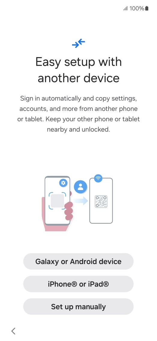 Press the required setting to transfer content from another device or press Set up manually. Press the required setting to transfer content from another device or press Set up manually.
