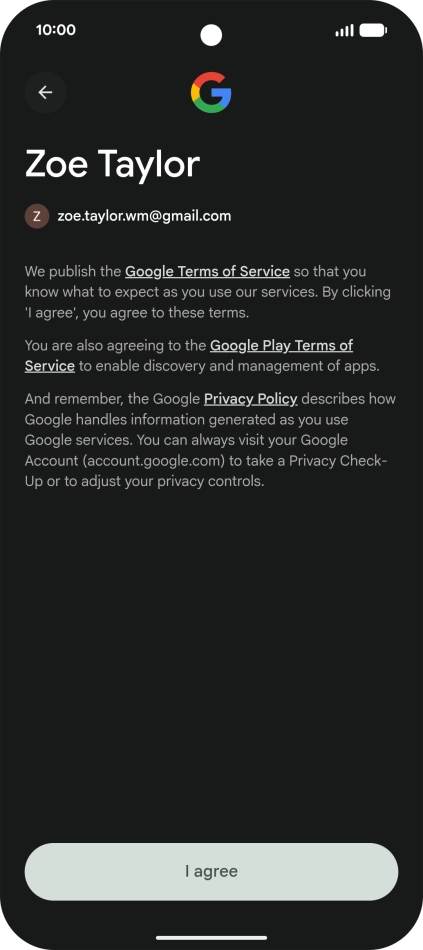 Press I agree and follow the instructions on the screen to select settings for your Google account. Press I agree and follow the instructions on the screen to select settings for your Google account.