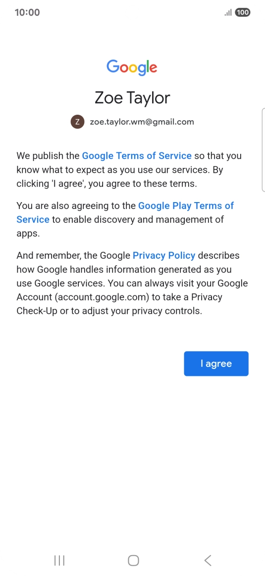 Press I agree and follow the instructions on the screen to select settings for your Google account. Press I agree and follow the instructions on the screen to select settings for your Google account.