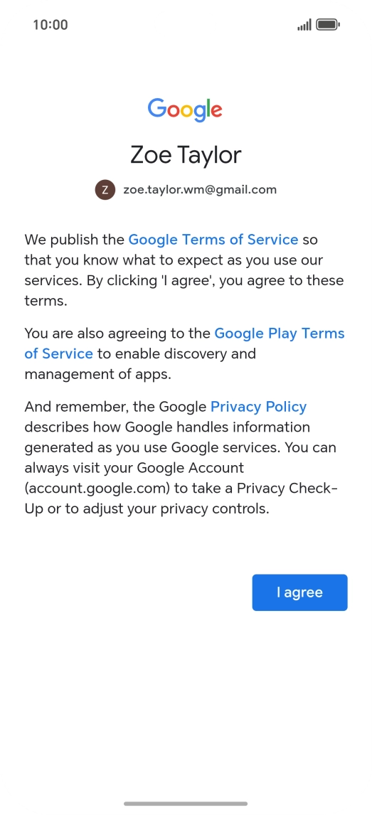 Press I agree and follow the instructions on the screen to select settings for your Google account. Press I agree and follow the instructions on the screen to select settings for your Google account.