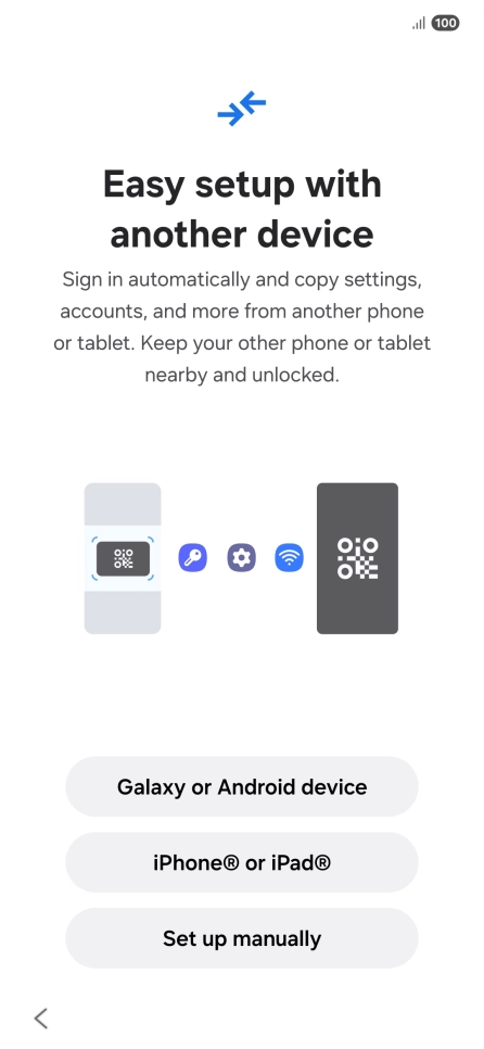 Press the required setting to transfer content from another device or press Set up manually. Press the required setting to transfer content from another device or press Set up manually.