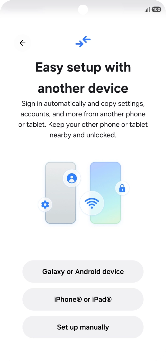Press the required setting to transfer content from another device or press Set up manually. Press the required setting to transfer content from another device or press Set up manually.