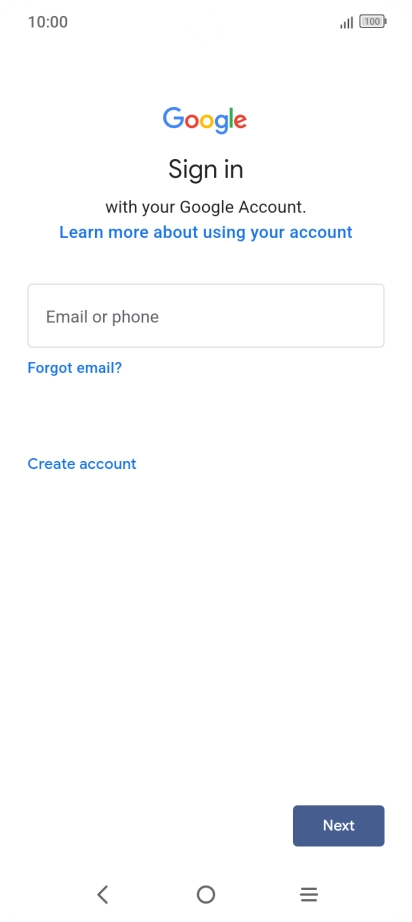 If you don't have a Google account, press Create account and follow the instructions on the screen to create an account. If you don't have a Google account, press Create account and follow the instructions on the screen to create an account.