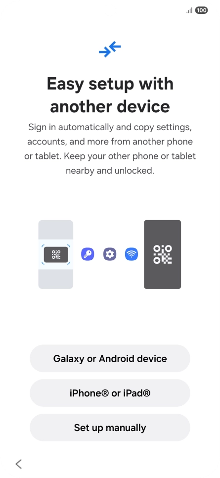 Press the required setting to transfer content from another device or press Set up manually. Press the required setting to transfer content from another device or press Set up manually.