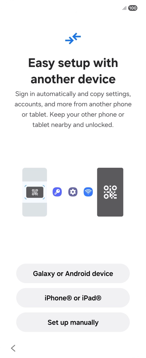 Press the required setting to transfer content from another device or press Set up manually. Press the required setting to transfer content from another device or press Set up manually.