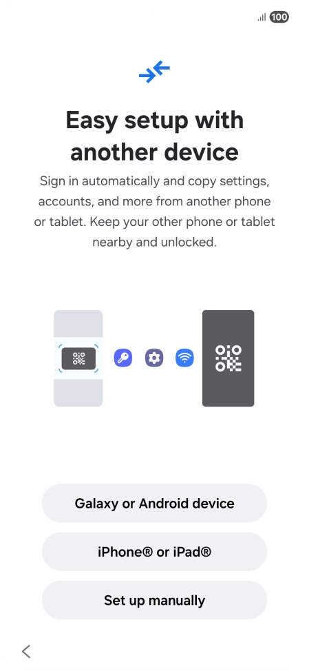 Press the required setting to transfer content from another device or press Set up manually. Press the required setting to transfer content from another device or press Set up manually.