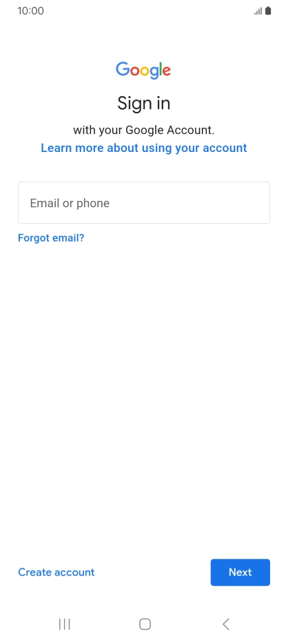 If you don't have a Google account, press Create account and follow the instructions on the screen to create an account. If you don't have a Google account, press Create account and follow the instructions on the screen to create an account.