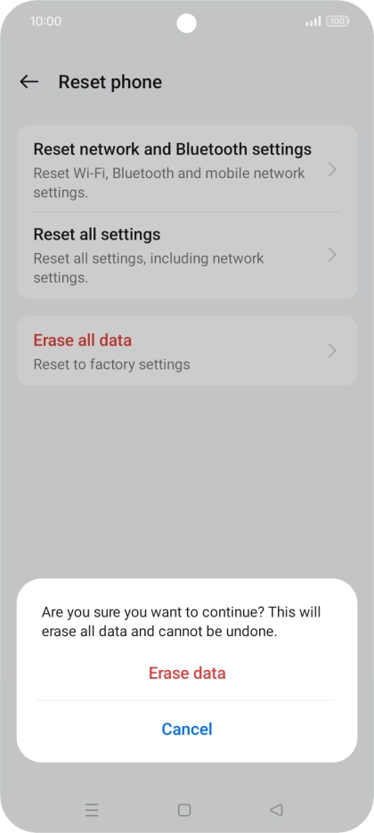 Press Erase data. Wait a moment while the factory default settings are restored. Follow the instructions on the screen to set up your phone and prepare it for use. Press Erase data. Wait a moment while the factory default settings are restored. Follow the instructions on the screen to set up your phone and prepare it for use.
