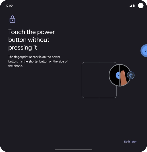 Follow the instructions on the screen to create the phone lock code using your fingerprint. Follow the instructions on the screen to create the phone lock code using your fingerprint.