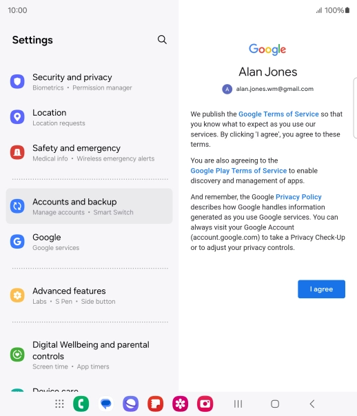Press I agree and follow the instructions on the screen to select settings for your Google account. Press I agree and follow the instructions on the screen to select settings for your Google account.