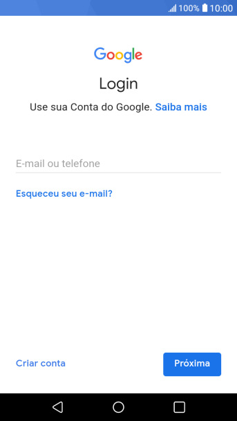 Se você não tiver uma conta Google, deve pressionar Criar conta, e seguir as instruções da tela para criar uma conta. Se você não tiver uma conta Google, deve pressionar Criar conta, e seguir as instruções da tela para criar uma conta.