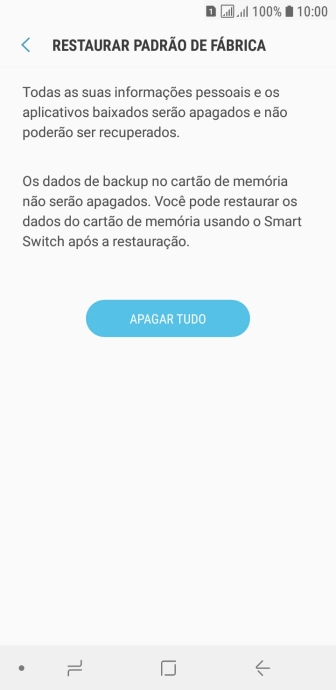 Pressione APAGAR TUDO. Aguarde um instante, enquanto o celular restaura as configurações padrão. Siga as indicações da tela para configurar o celular, e deixá-lo pronto para o uso. Pressione APAGAR TUDO. Aguarde um instante, enquanto o celular restaura as configurações padrão. Siga as indicações da tela para configurar o celular, e deixá-lo pronto para o uso.