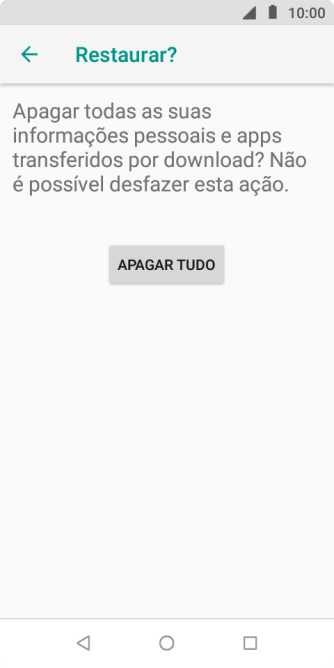 Pressione APAGAR TUDO. Aguarde um instante, enquanto o celular restaura as configurações padrão. Siga as indicações da tela para configurar o celular, e deixá-lo pronto para o uso. Pressione APAGAR TUDO. Aguarde um instante, enquanto o celular restaura as configurações padrão. Siga as indicações da tela para configurar o celular, e deixá-lo pronto para o uso.