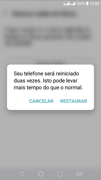 Pressione RESTAURAR. Aguarde um instante, enquanto o celular restaura as configurações padrão. Siga as indicações da tela para configurar o celular, e deixá-lo pronto para o uso. Pressione RESTAURAR. Aguarde um instante, enquanto o celular restaura as configurações padrão. Siga as indicações da tela para configurar o celular, e deixá-lo pronto para o uso.