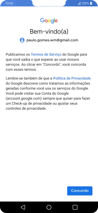 Pressione Concordo, e siga as indicações da tela para selecionar as configurações da sua conta Google. Pressione Concordo, e siga as indicações da tela para selecionar as configurações da sua conta Google.