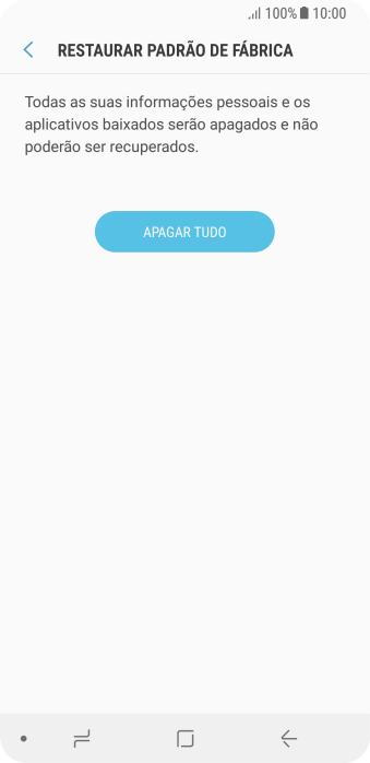 Pressione APAGAR TUDO. Aguarde um instante, enquanto o celular restaura as configurações padrão. Siga as indicações da tela para configurar o celular, e deixá-lo pronto para o uso. Pressione APAGAR TUDO. Aguarde um instante, enquanto o celular restaura as configurações padrão. Siga as indicações da tela para configurar o celular, e deixá-lo pronto para o uso.