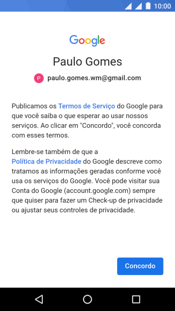 Pressione Concordo, e siga as indicações da tela para selecionar as configurações da sua conta Google. Pressione Concordo, e siga as indicações da tela para selecionar as configurações da sua conta Google.