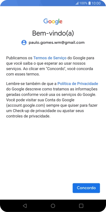 Pressione Concordo, e siga as indicações da tela para selecionar as configurações da sua conta Google. Pressione Concordo, e siga as indicações da tela para selecionar as configurações da sua conta Google.