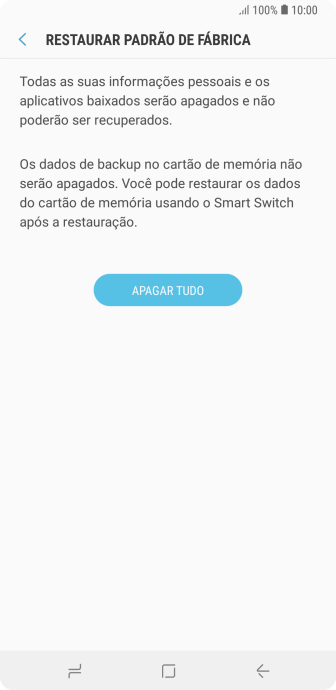 Pressione APAGAR TUDO. Aguarde um instante, enquanto o celular restaura as configurações padrão. Siga as indicações da tela para configurar o celular, e deixá-lo pronto para o uso. Pressione APAGAR TUDO. Aguarde um instante, enquanto o celular restaura as configurações padrão. Siga as indicações da tela para configurar o celular, e deixá-lo pronto para o uso.