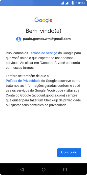 Pressione Concordo, e siga as indicações da tela para selecionar as configurações da sua conta Google. Pressione Concordo, e siga as indicações da tela para selecionar as configurações da sua conta Google.