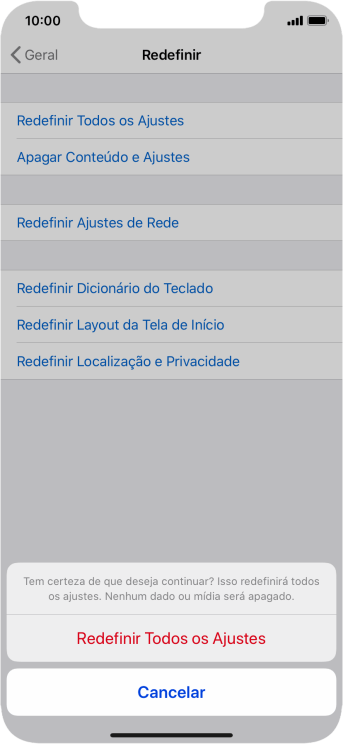 Pressione Redefinir Todos os Ajustes. Aguarde um instante, enquanto o celular restaura as configurações padrão. Siga as indicações da tela para configurar o celular, e deixá-lo pronto para o uso. Pressione Redefinir Todos os Ajustes. Aguarde um instante, enquanto o celular restaura as configurações padrão. Siga as indicações da tela para configurar o celular, e deixá-lo pronto para o uso.