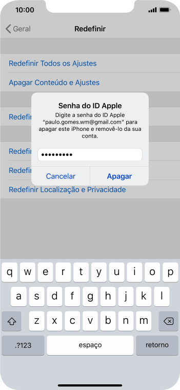 Digite a senha do seu ID Apple e e pressione Apagar. Aguarde um instante, enquanto o celular restaura as configurações padrão. Siga as indicações da tela para configurar o celular, e deixá-lo pronto para o uso. Digite a senha do seu ID Apple e e pressione Apagar. Aguarde um instante, enquanto o celular restaura as configurações padrão. Siga as indicações da tela para configurar o celular, e deixá-lo pronto para o uso.