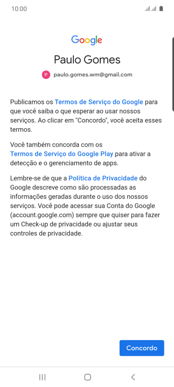 Pressione Concordo, e siga as indicações da tela para selecionar as configurações da sua conta Google. Pressione Concordo, e siga as indicações da tela para selecionar as configurações da sua conta Google.