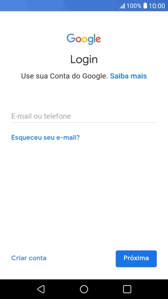 Se você não tiver uma conta Google, deve pressionar Criar conta, e seguir as instruções da tela para criar uma conta. Se você não tiver uma conta Google, deve pressionar Criar conta, e seguir as instruções da tela para criar uma conta.