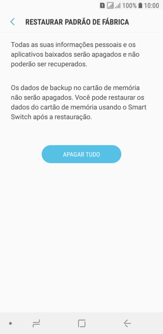 Pressione APAGAR TUDO. Aguarde um instante, enquanto o celular restaura as configurações padrão. Siga as indicações da tela para configurar o celular, e deixá-lo pronto para o uso. Pressione APAGAR TUDO. Aguarde um instante, enquanto o celular restaura as configurações padrão. Siga as indicações da tela para configurar o celular, e deixá-lo pronto para o uso.