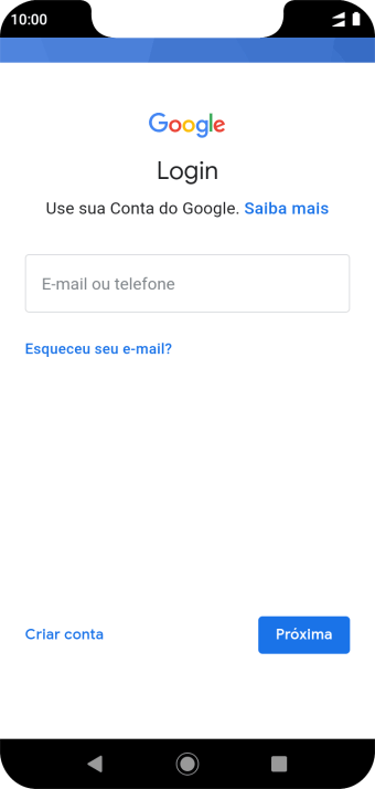 Se você não tiver uma conta Google, deve pressionar Criar conta, e seguir as instruções da tela para criar uma conta. Se você não tiver uma conta Google, deve pressionar Criar conta, e seguir as instruções da tela para criar uma conta.