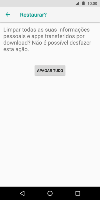 Pressione APAGAR TUDO. Aguarde um instante, enquanto o celular restaura as configurações padrão. Siga as indicações da tela para configurar o celular, e deixá-lo pronto para o uso. Pressione APAGAR TUDO. Aguarde um instante, enquanto o celular restaura as configurações padrão. Siga as indicações da tela para configurar o celular, e deixá-lo pronto para o uso.