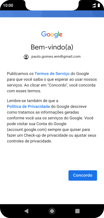 Pressione Concordo, e siga as indicações da tela para selecionar as configurações da sua conta Google. Pressione Concordo, e siga as indicações da tela para selecionar as configurações da sua conta Google.