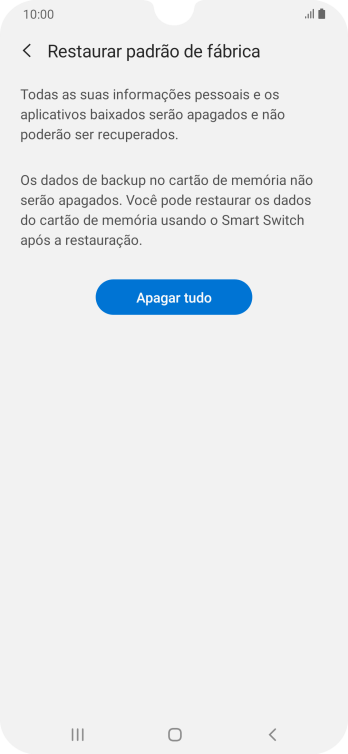 Pressione Apagar tudo. Aguarde um instante, enquanto o celular restaura as configurações padrão. Siga as indicações da tela para configurar o celular, e deixá-lo pronto para o uso. Pressione Apagar tudo. Aguarde um instante, enquanto o celular restaura as configurações padrão. Siga as indicações da tela para configurar o celular, e deixá-lo pronto para o uso.