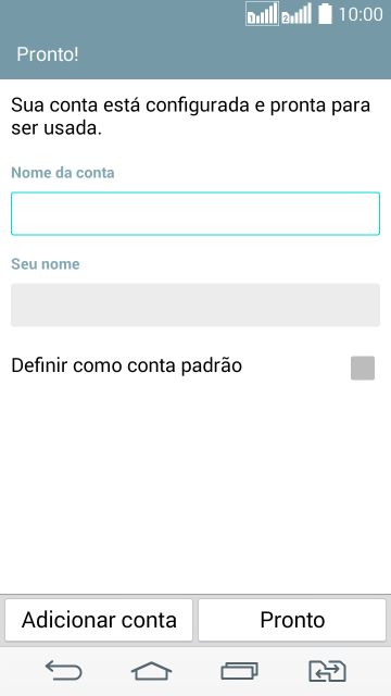 Se a tela mostrar essa imagem, sua conta foi reconhecida e configurada automaticamente. Siga as instruções da tela para inserir mais informações e finalizar a configuração. Se a tela mostrar essa imagem, sua conta foi reconhecida e configurada automaticamente. Siga as instruções da tela para inserir mais informações e finalizar a configuração.