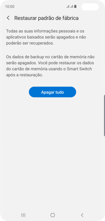 Pressione Apagar tudo. Aguarde um instante, enquanto o celular restaura as configurações padrão. Siga as indicações da tela para configurar o celular, e deixá-lo pronto para o uso. Pressione Apagar tudo. Aguarde um instante, enquanto o celular restaura as configurações padrão. Siga as indicações da tela para configurar o celular, e deixá-lo pronto para o uso.
